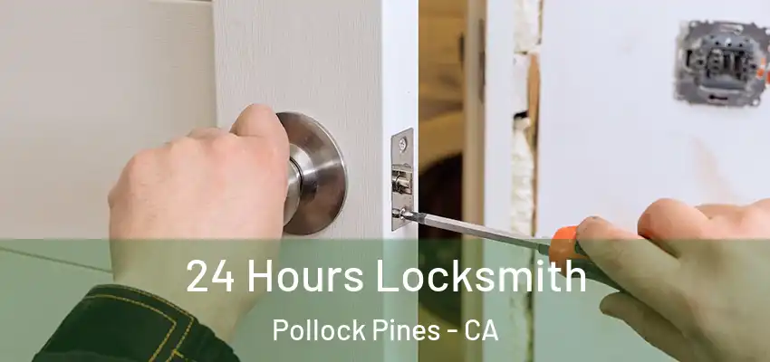  24 Hours Locksmith Pollock Pines - CA