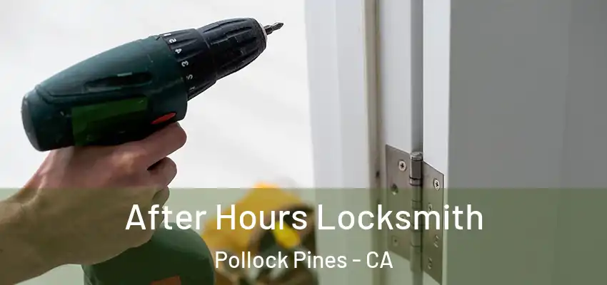  After Hours Locksmith Pollock Pines - CA