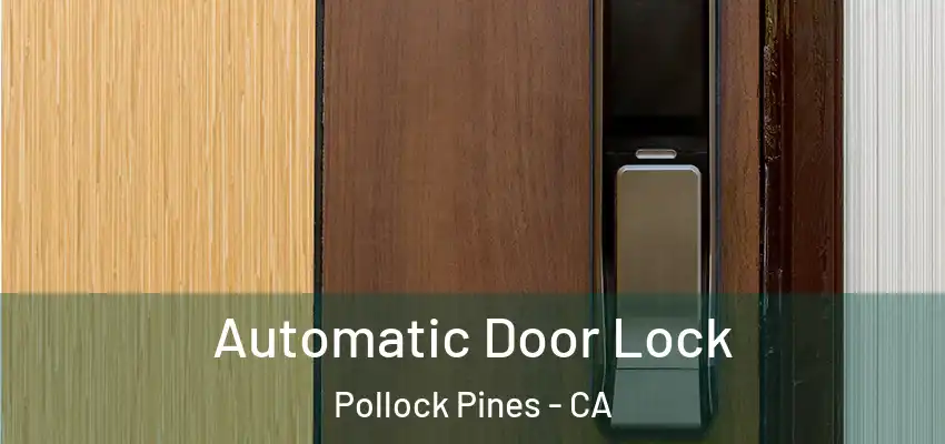  Automatic Door Lock Pollock Pines - CA