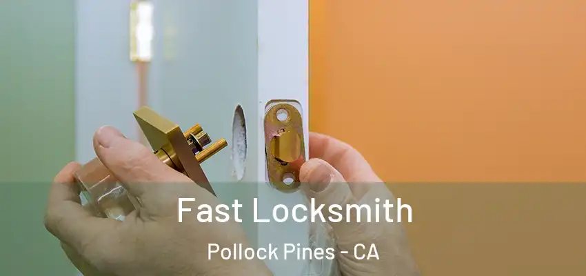  Fast Locksmith Pollock Pines - CA