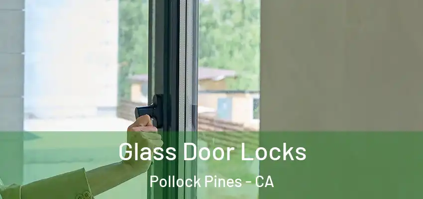  Glass Door Locks Pollock Pines - CA
