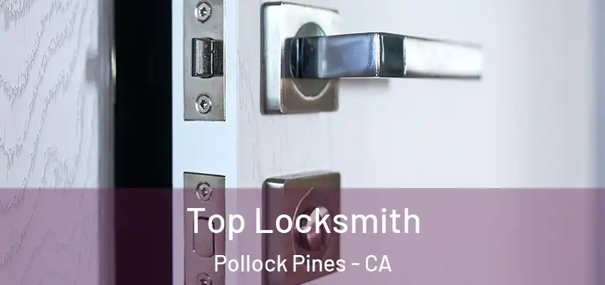  Top Locksmith Pollock Pines - CA
